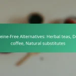 featured-image-caffeine-free-alternatives-herbal-teas-decaf-coffee-natural-substitutes