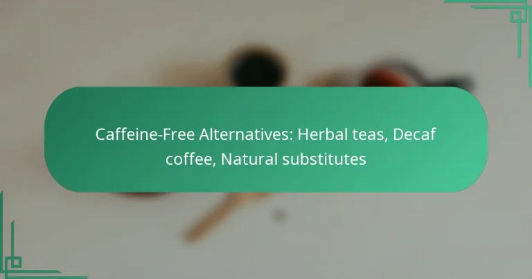 featured-image-caffeine-free-alternatives-herbal-teas-decaf-coffee-natural-substitutes