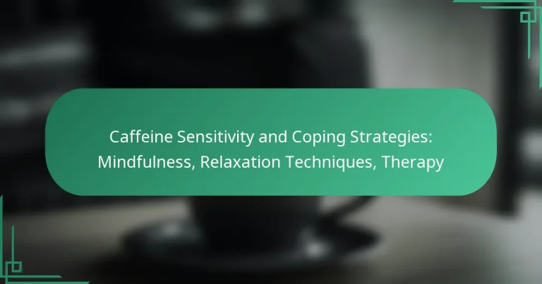 featured-image-caffeine-sensitivity-and-coping-strategies-mindfulness-relaation-techniques-therapy