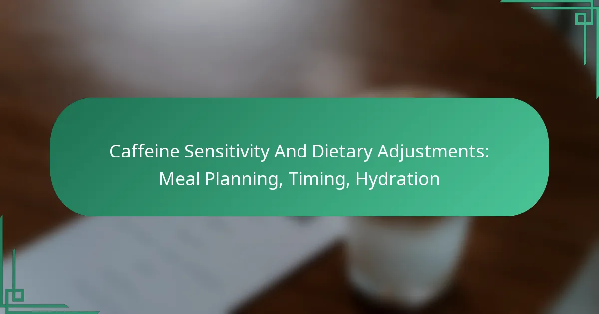 featured-image-caffeine-sensitivity-and-dietary-adjustments-meal-planning-timing-hydration