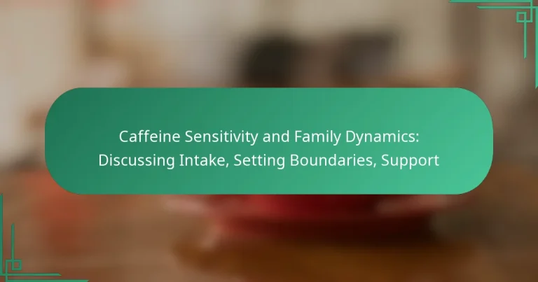 featured-image-caffeine-sensitivity-and-family-dynamics-discussing-intake-setting-boundaries-support