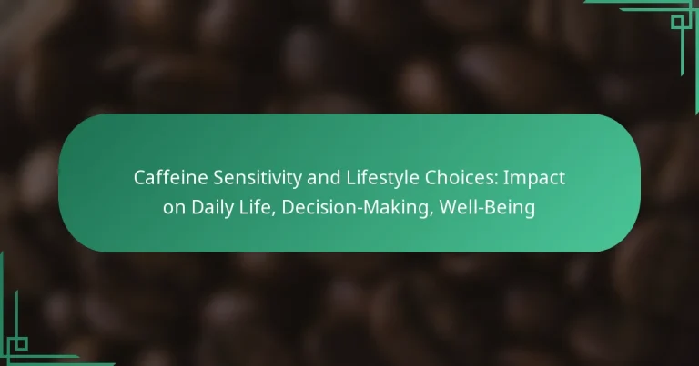 featured-image-caffeine-sensitivity-and-lifestyle-choices-impact-on-daily-life-decision-making-well-being