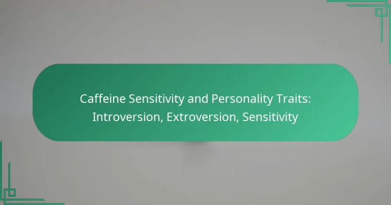 featured-image-caffeine-sensitivity-and-personality-traits-introversion-etroversion-sensitivity