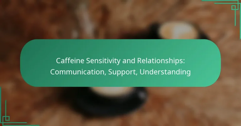 featured-image-caffeine-sensitivity-and-relationships-communication-support-understanding