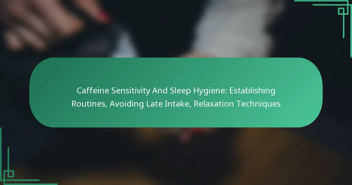 featured-image-caffeine-sensitivity-and-sleep-hygiene-establishing-routines-avoiding-late-intake-relaation-techniques