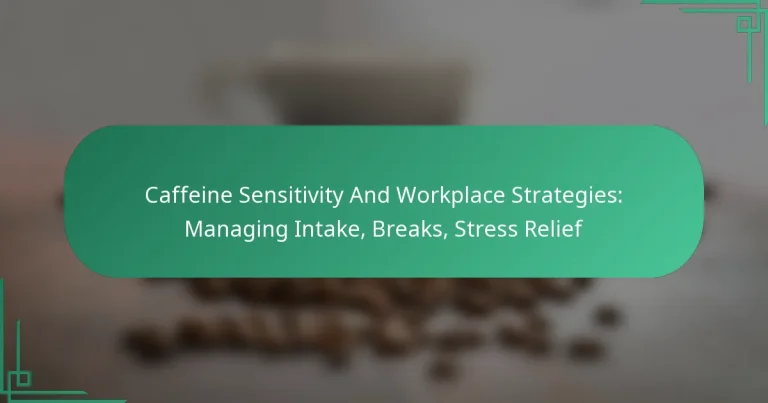 featured-image-caffeine-sensitivity-and-workplace-strategies-managing-intake-breaks-stress-relief