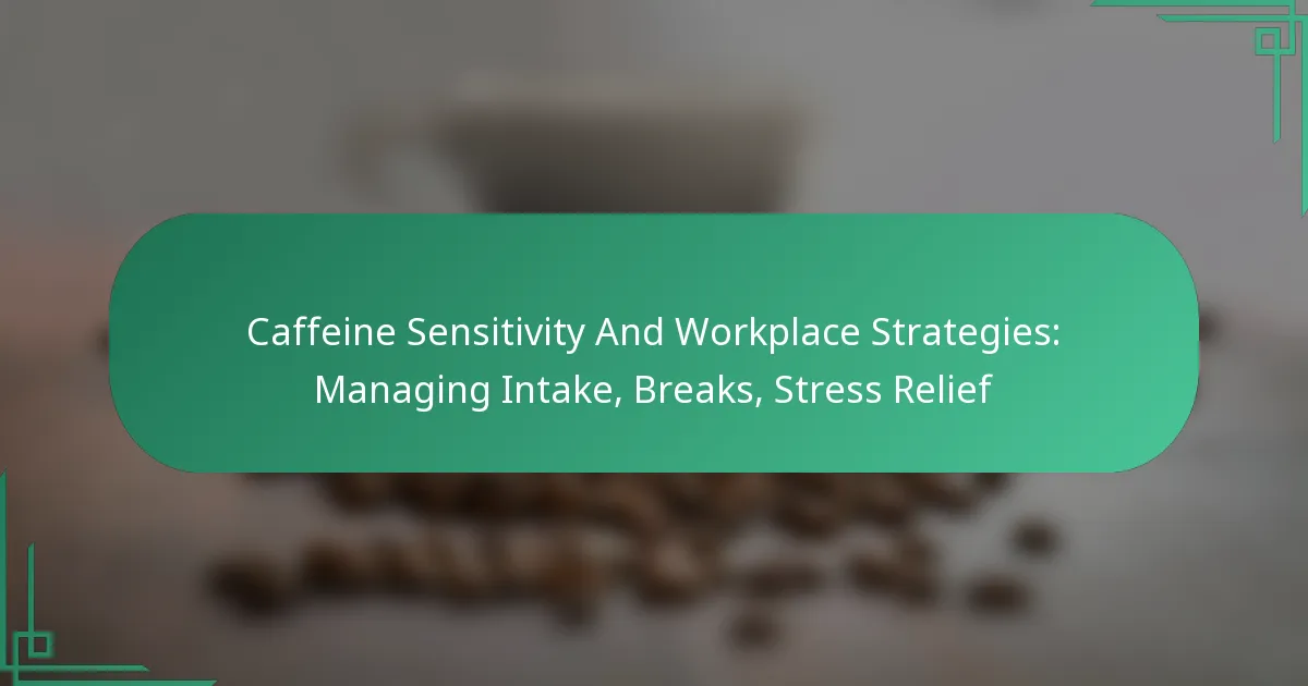 featured-image-caffeine-sensitivity-and-workplace-strategies-managing-intake-breaks-stress-relief
