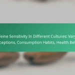 featured-image-caffeine-sensitivity-in-different-cultures-varying-perceptions-consumption-habits-health-beliefs