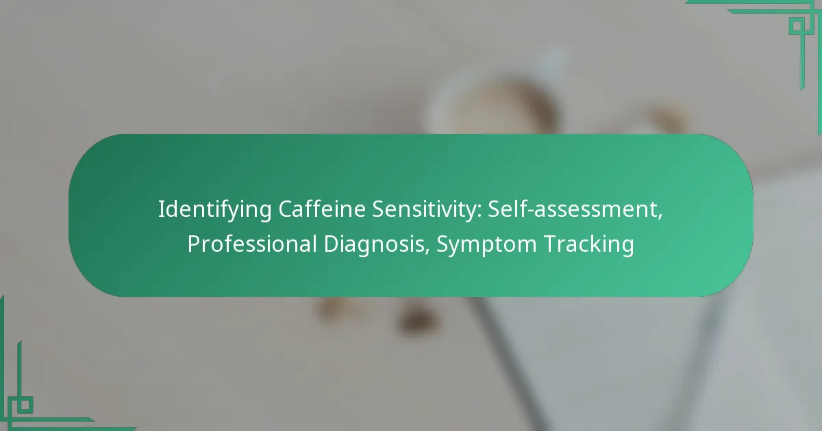 featured-image-identifying-caffeine-sensitivity-self-assessment-professional-diagnosis-symptom-tracking