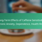 featured-image-long-term-effects-of-caffeine-sensitivity-chronic-aniety-dependence-health-risks