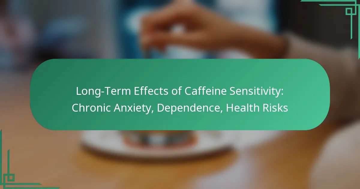 featured-image-long-term-effects-of-caffeine-sensitivity-chronic-aniety-dependence-health-risks