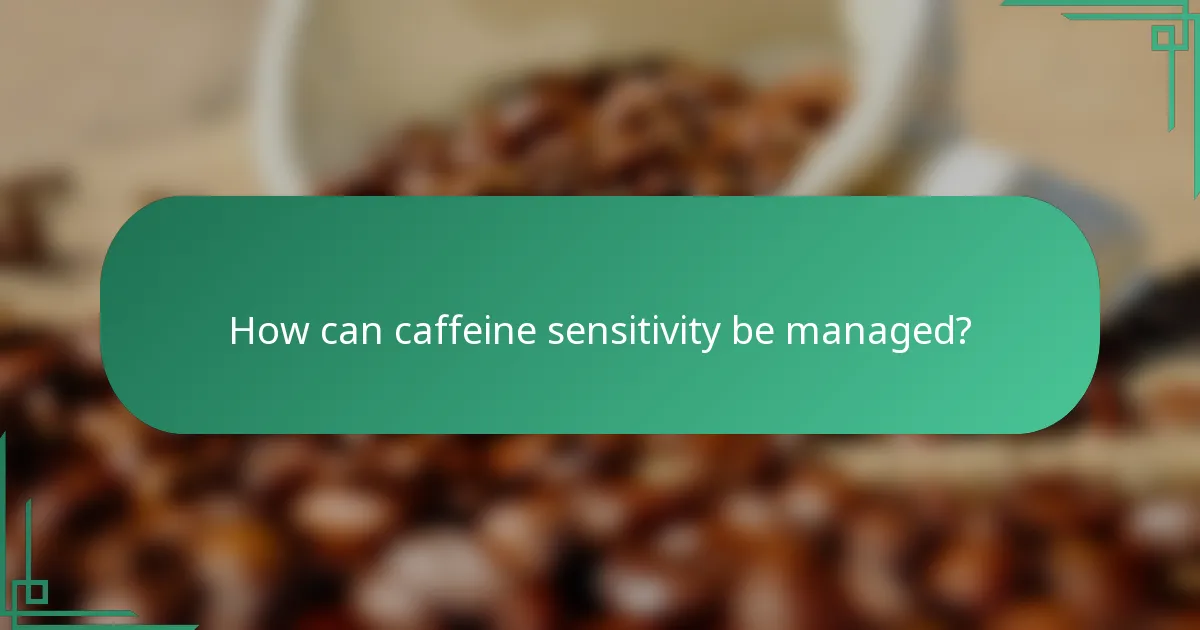 How can caffeine sensitivity be managed?