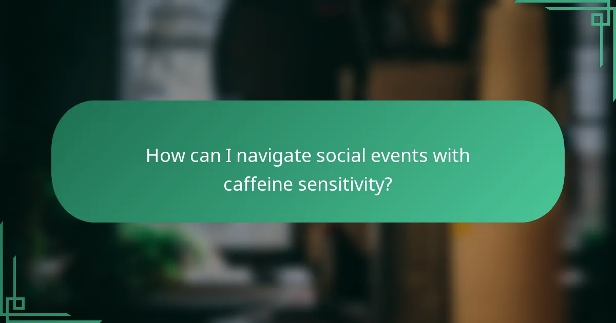 How can I navigate social events with caffeine sensitivity?