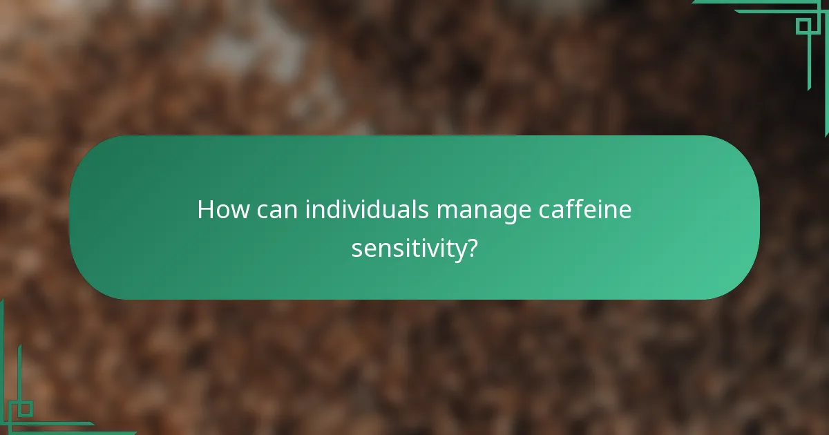 How can individuals manage caffeine sensitivity?
