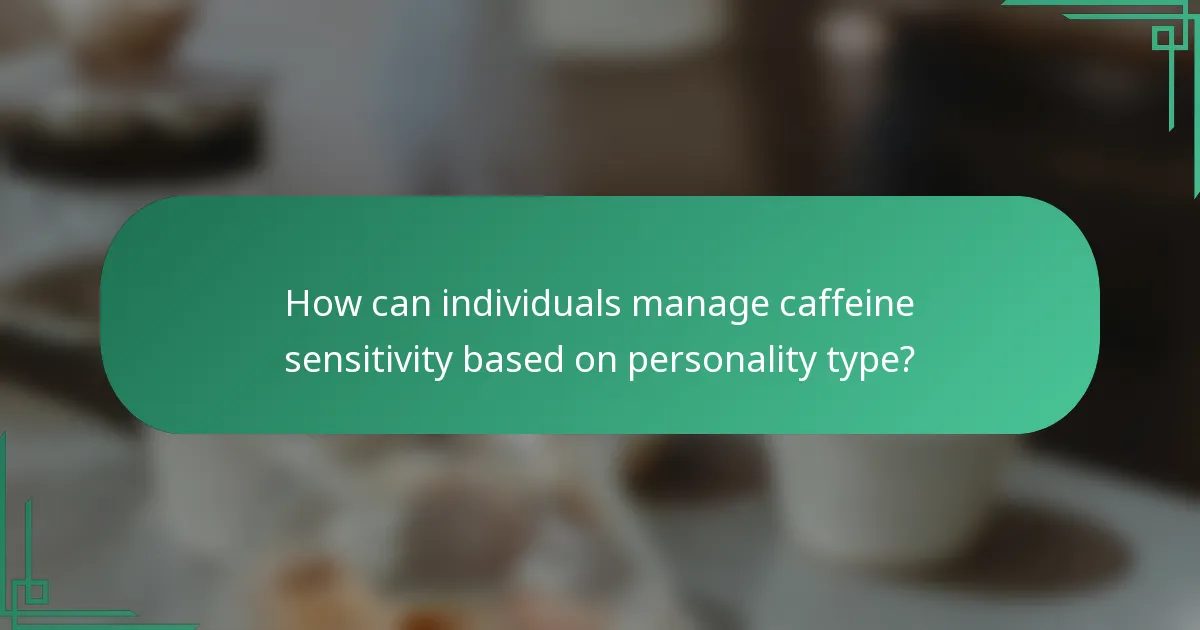 How can individuals manage caffeine sensitivity based on personality type?