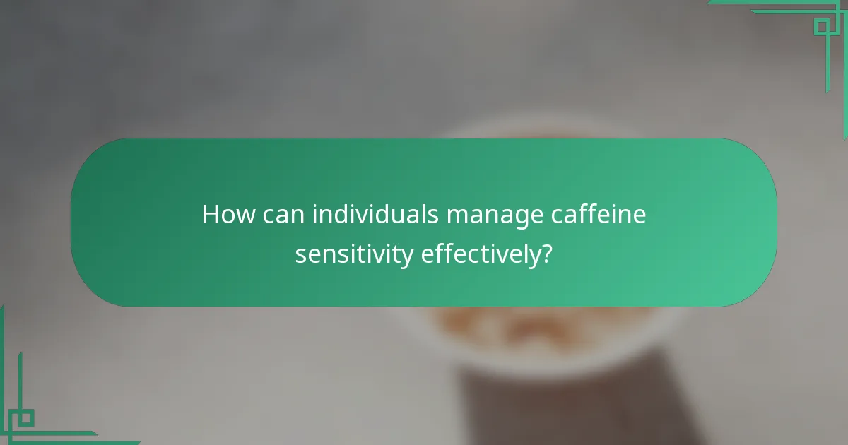 How can individuals manage caffeine sensitivity effectively?