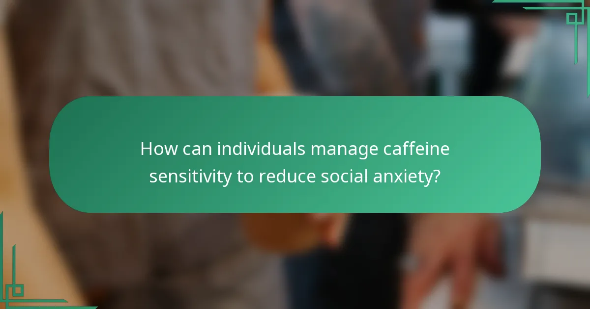 How can individuals manage caffeine sensitivity to reduce social anxiety?