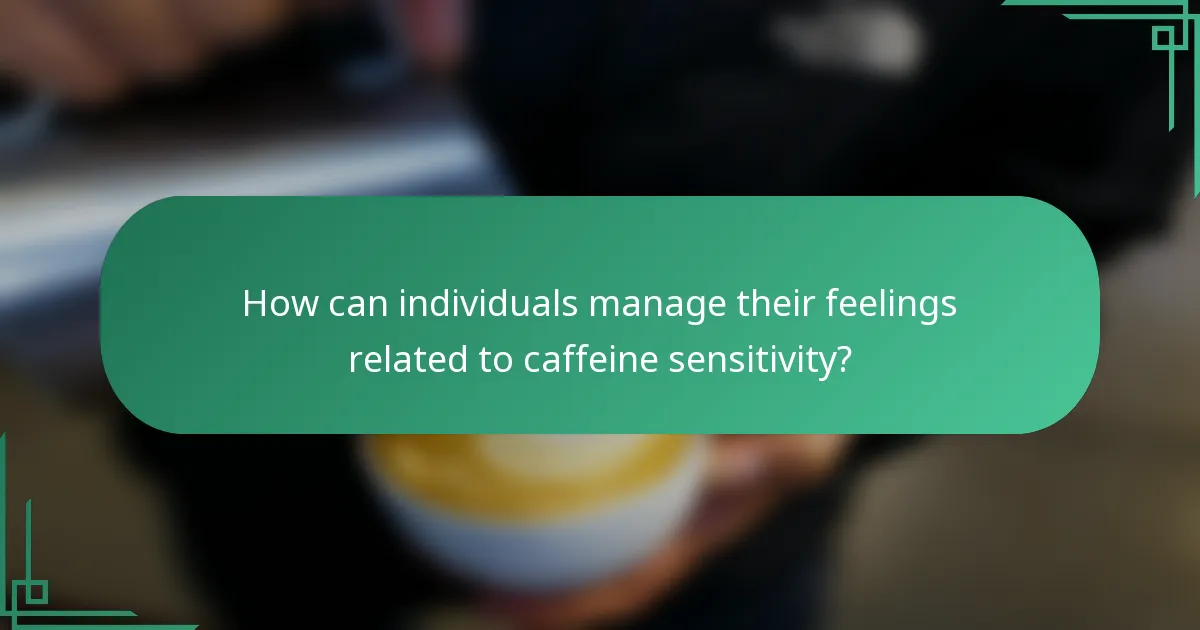 How can individuals manage their feelings related to caffeine sensitivity?