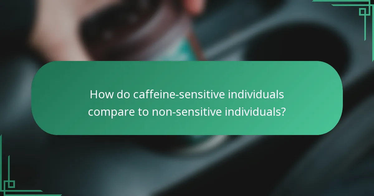 How do caffeine-sensitive individuals compare to non-sensitive individuals?
