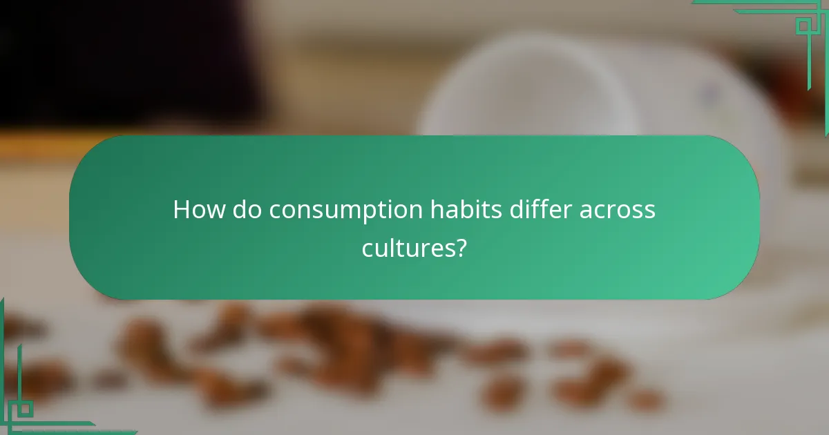 How do consumption habits differ across cultures?