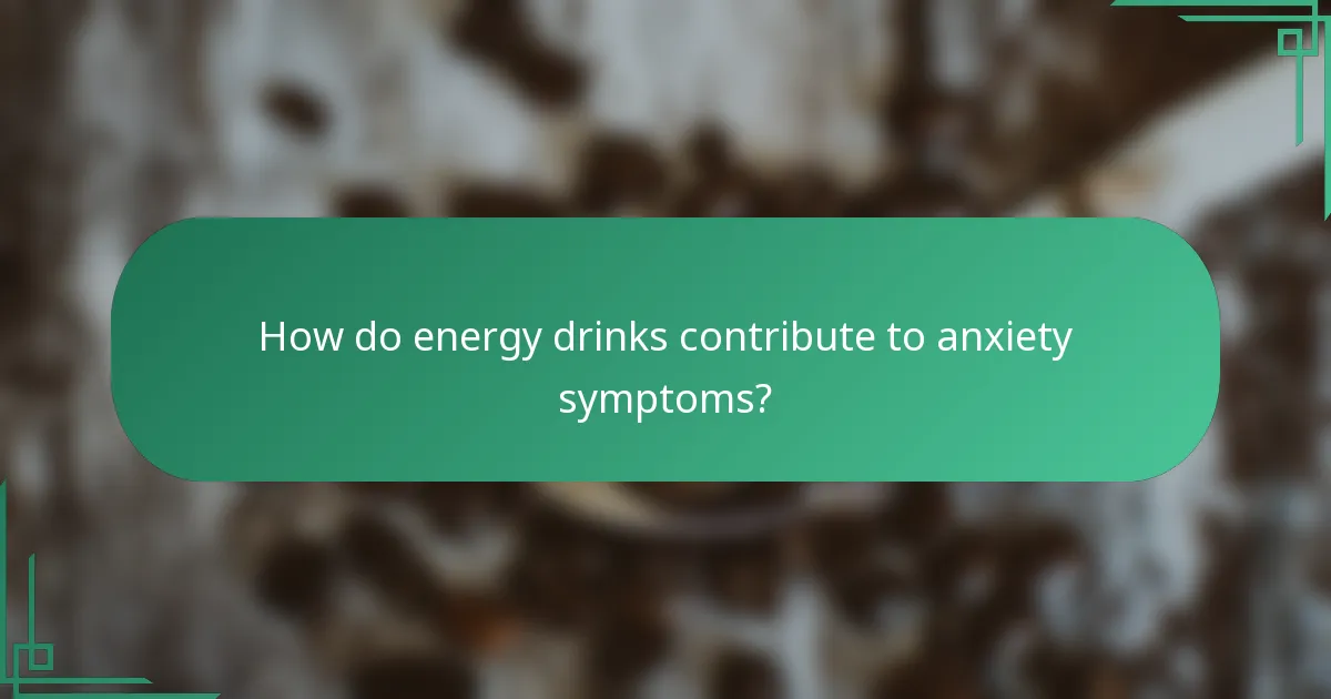 How do energy drinks contribute to anxiety symptoms?