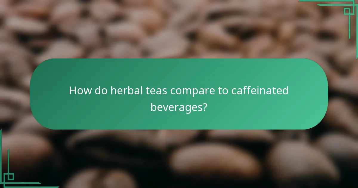 How do herbal teas compare to caffeinated beverages?