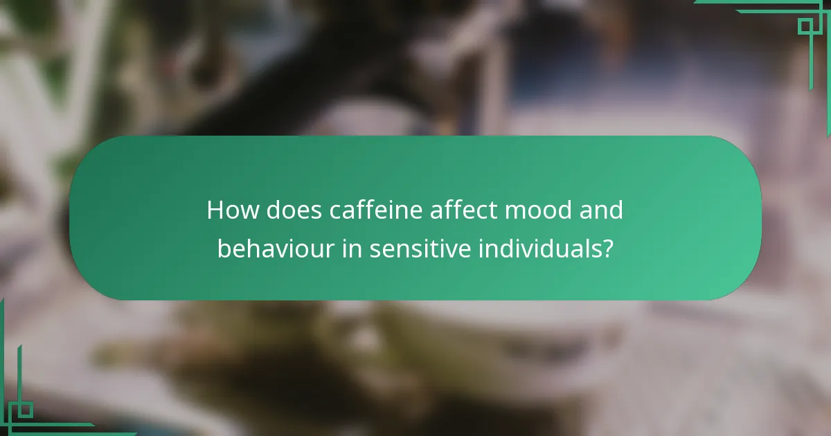 How does caffeine affect mood and behaviour in sensitive individuals?