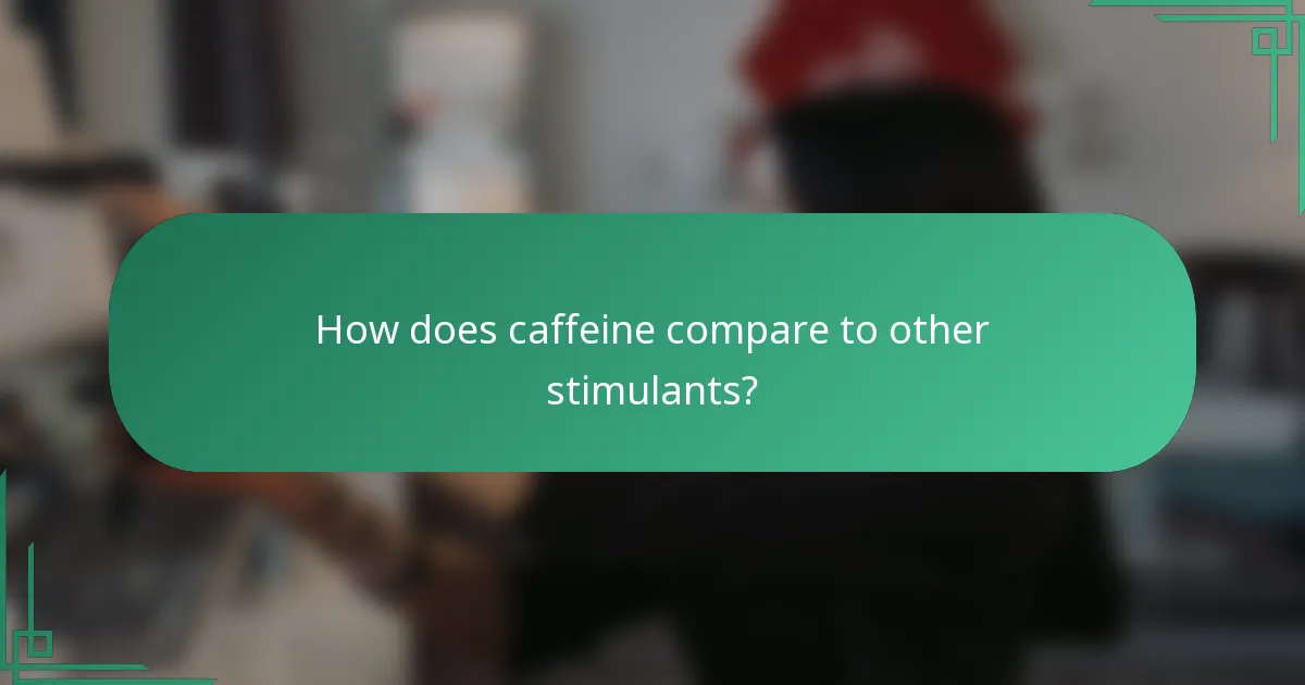 How does caffeine compare to other stimulants?