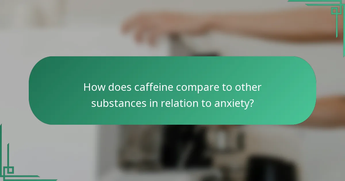 How does caffeine compare to other substances in relation to anxiety?