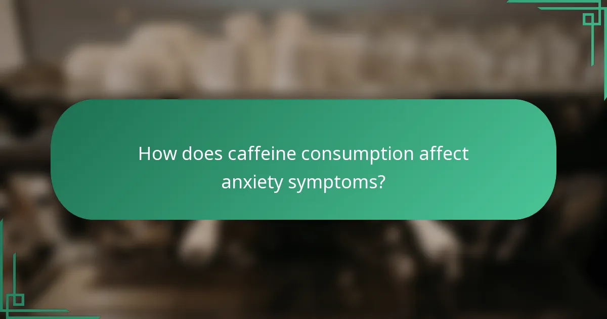 How does caffeine consumption affect anxiety symptoms?
