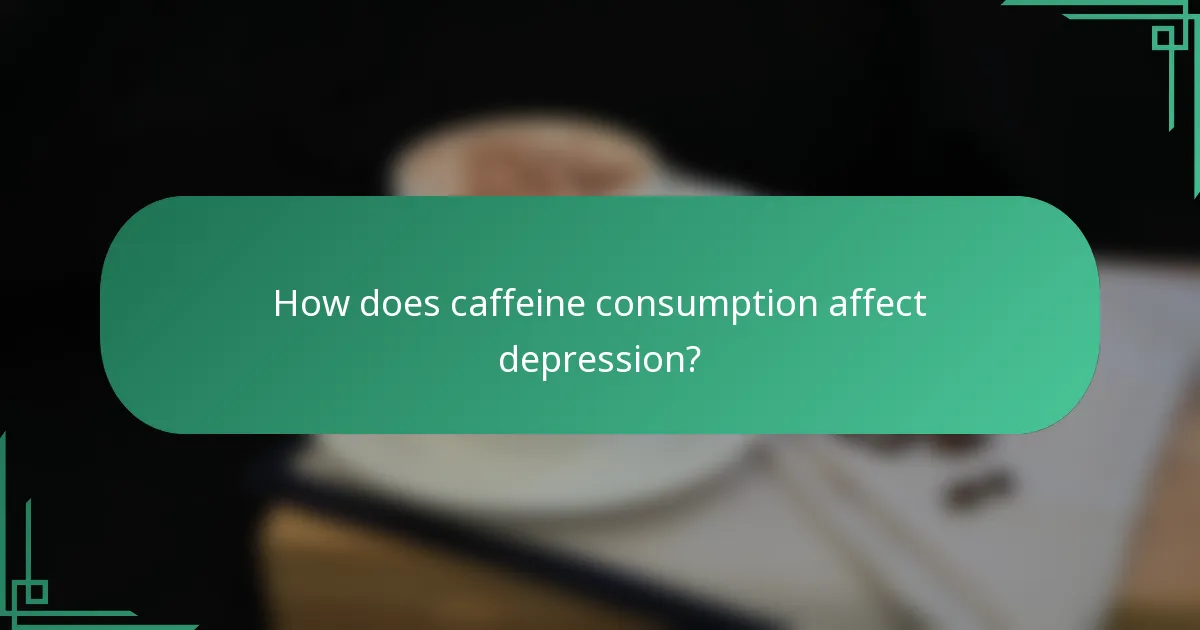 How does caffeine consumption affect depression?