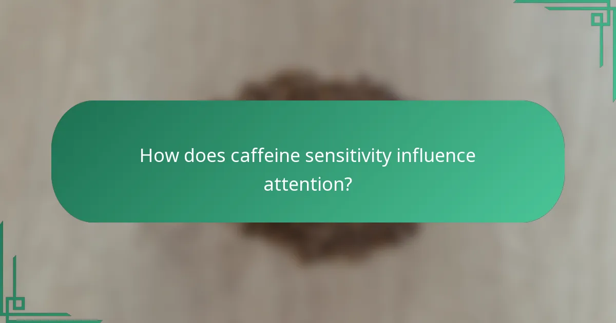 How does caffeine sensitivity influence attention?