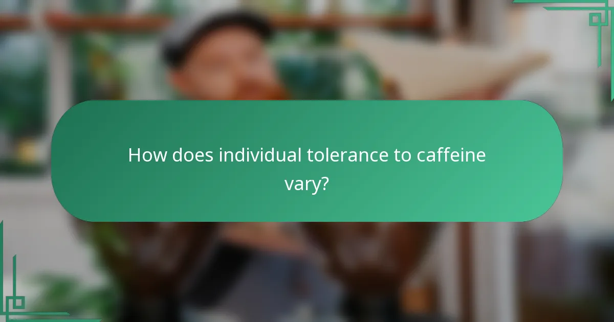 How does individual tolerance to caffeine vary?