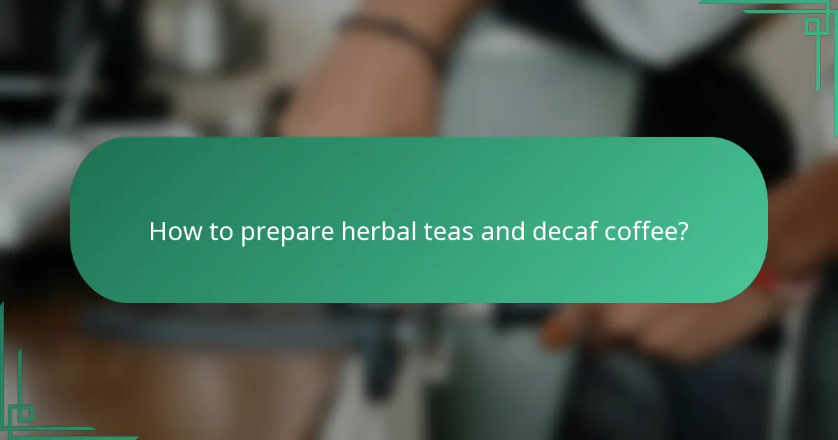 How to prepare herbal teas and decaf coffee?