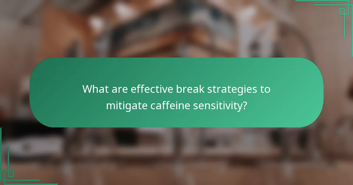 What are effective break strategies to mitigate caffeine sensitivity?