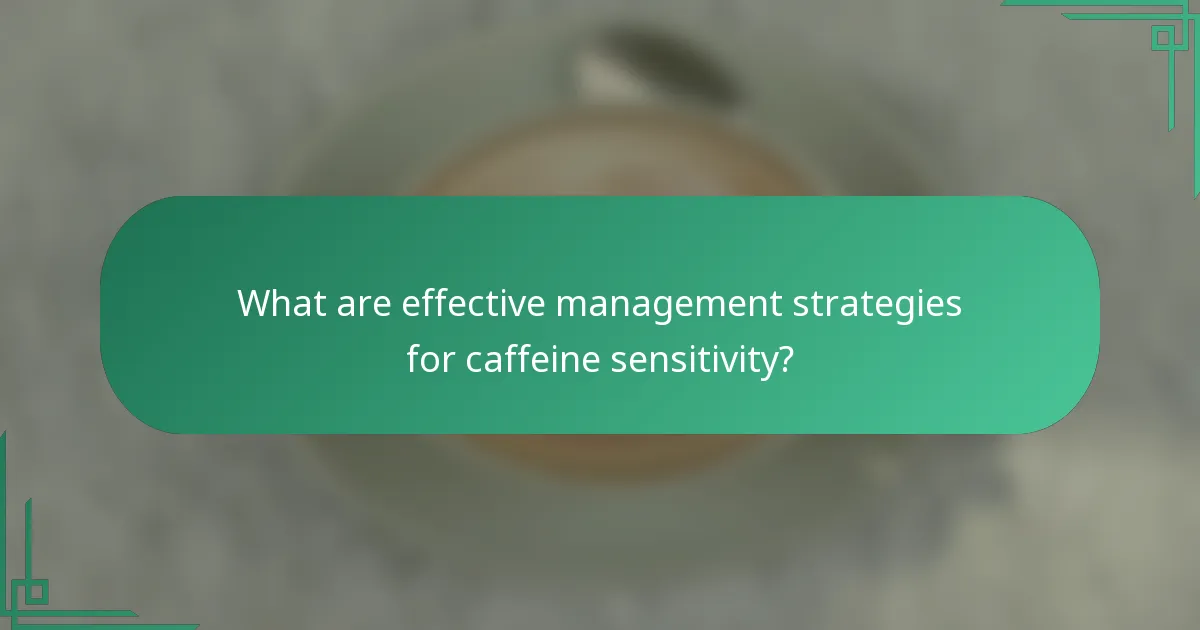 What are effective management strategies for caffeine sensitivity?