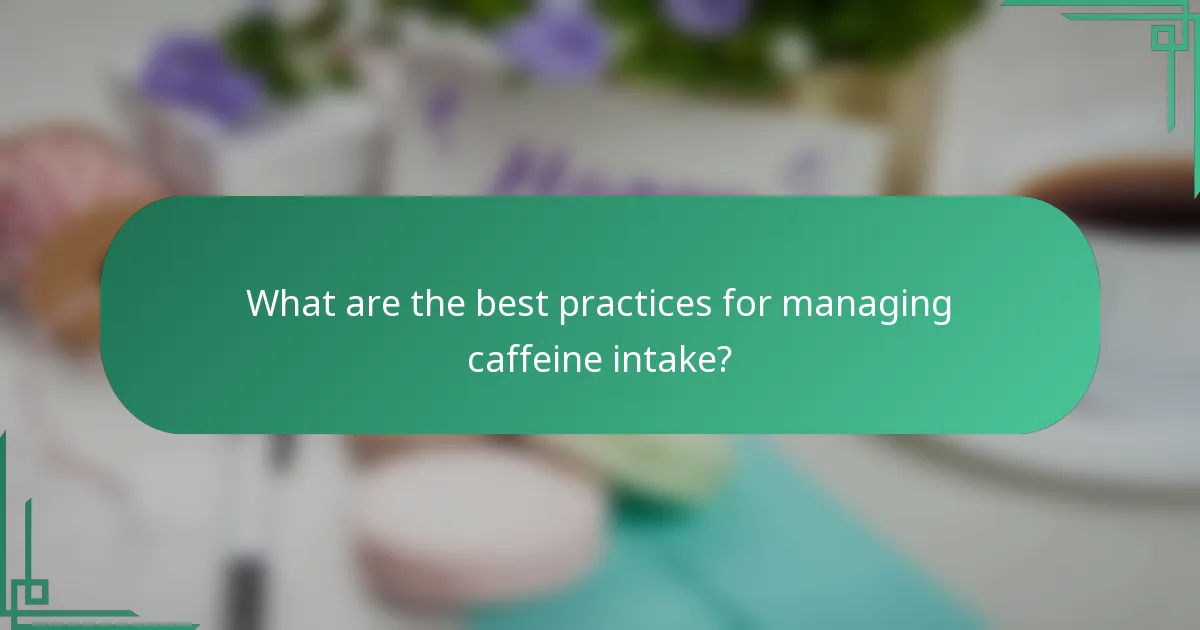 What are the best practices for managing caffeine intake?