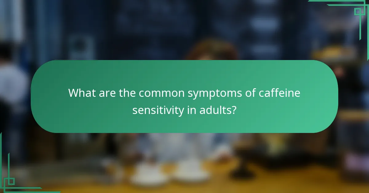 What are the common symptoms of caffeine sensitivity in adults?