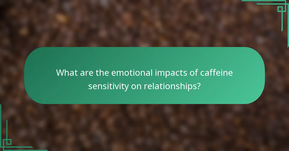 What are the emotional impacts of caffeine sensitivity on relationships?