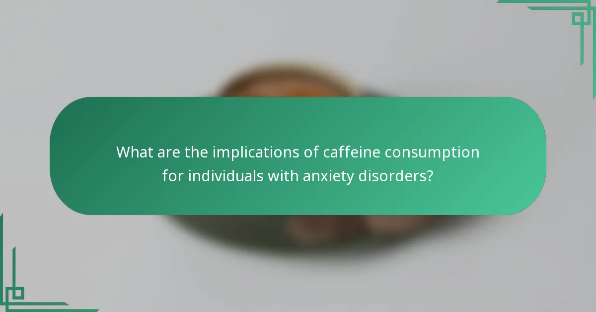 What are the implications of caffeine consumption for individuals with anxiety disorders?