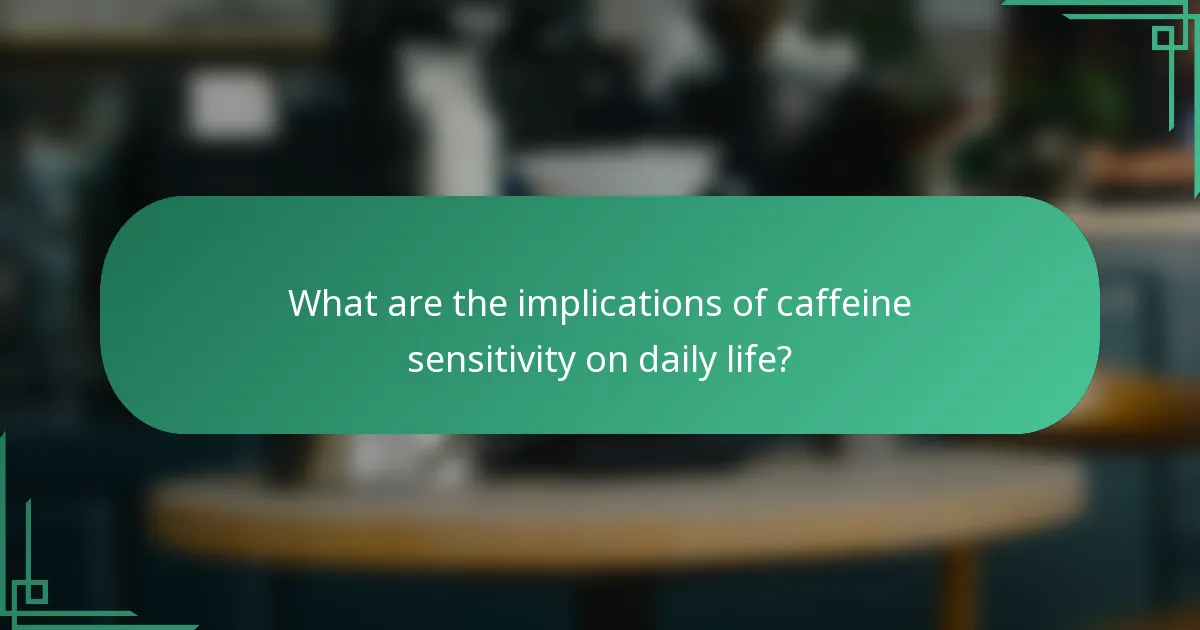 What are the implications of caffeine sensitivity on daily life?