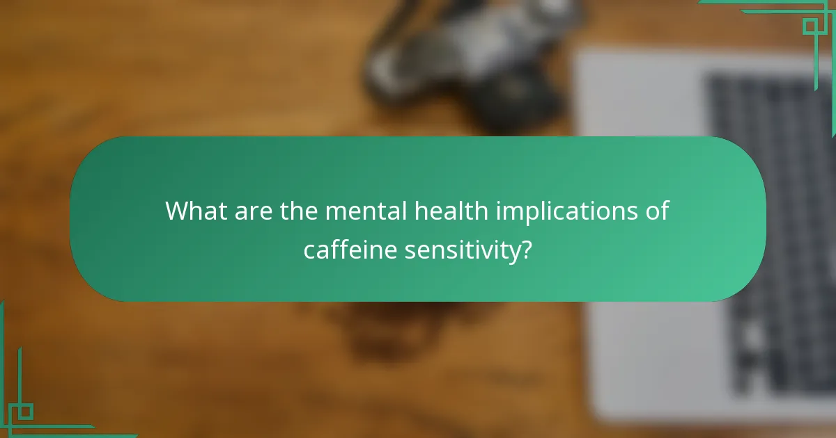 What are the mental health implications of caffeine sensitivity?