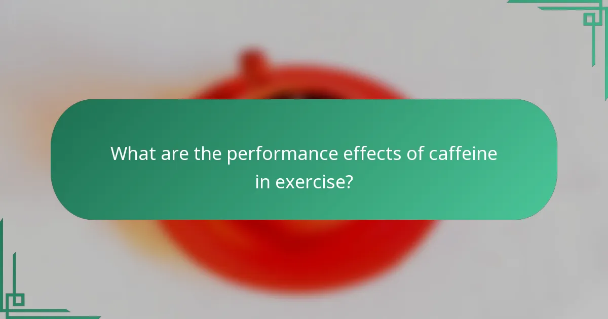 What are the performance effects of caffeine in exercise?