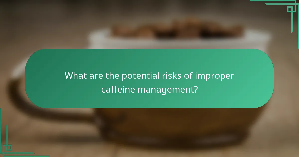 What are the potential risks of improper caffeine management?