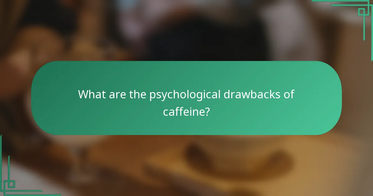What are the psychological drawbacks of caffeine?