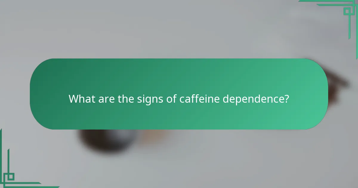 What are the signs of caffeine dependence?