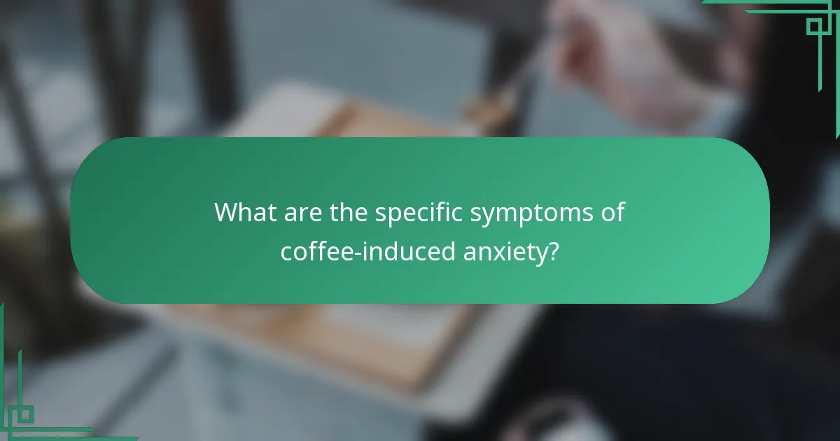 What are the specific symptoms of coffee-induced anxiety?