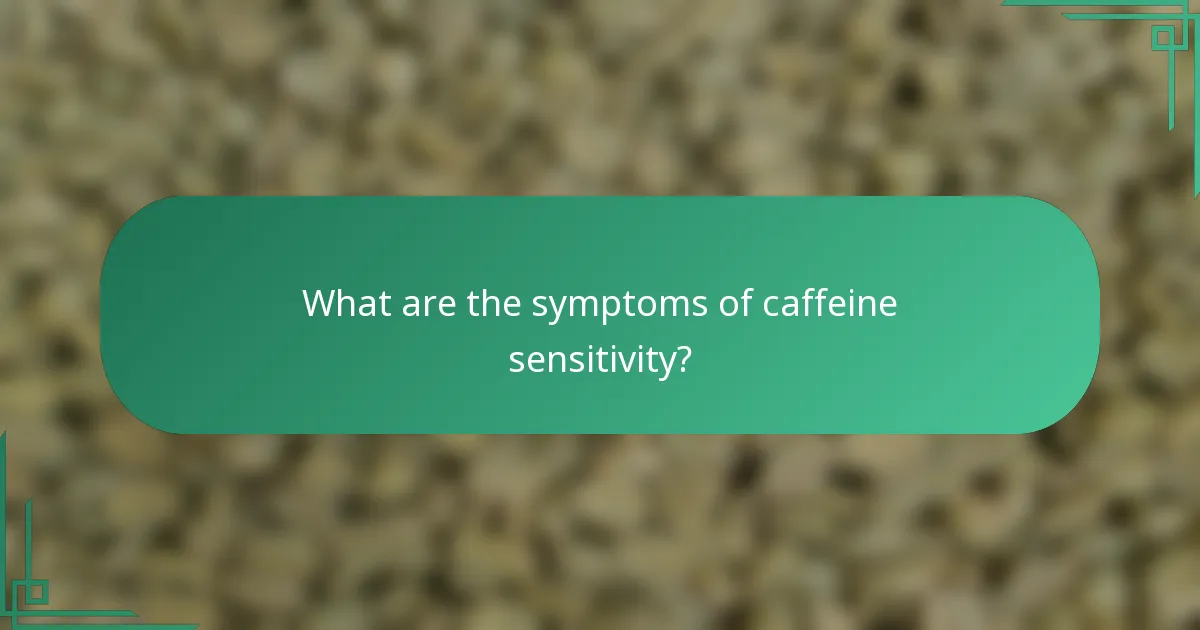 What are the symptoms of caffeine sensitivity?