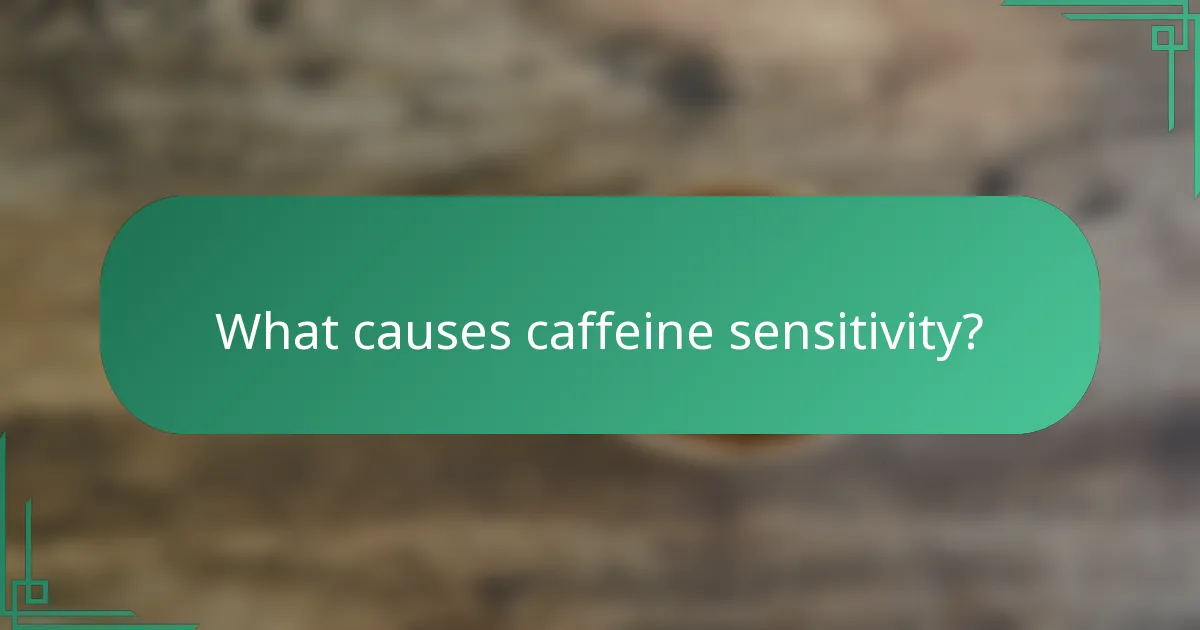 What causes caffeine sensitivity?