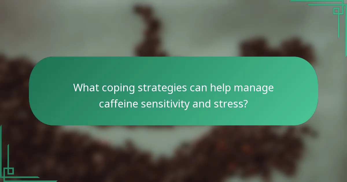 What coping strategies can help manage caffeine sensitivity and stress?